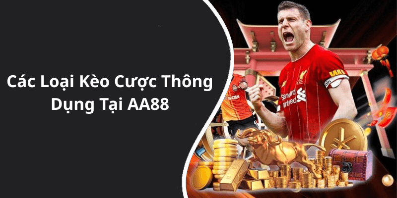 Các Loại Kèo Cược Thông Dụng Tại AA88