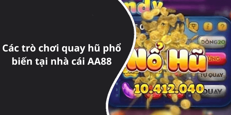 Các trò chơi quay hũ phổ biến tại nhà cái AA88