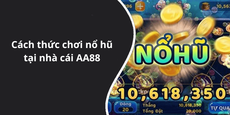 Cách thức chơi nổ hũ tại nhà cái AA88
