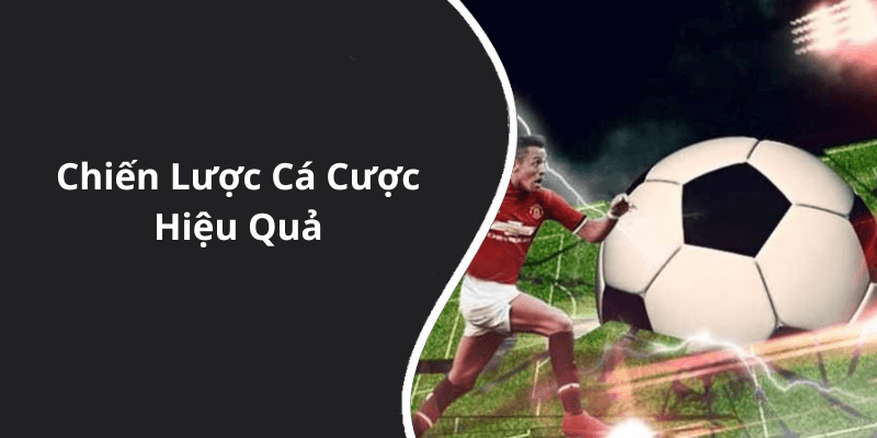 Chiến Lược Cá Cược Hiệu Quả