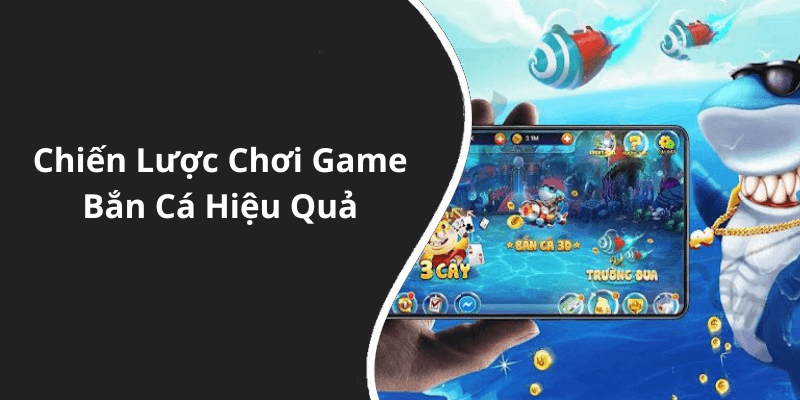 Chiến Lược Chơi Game Bắn Cá Hiệu Quả