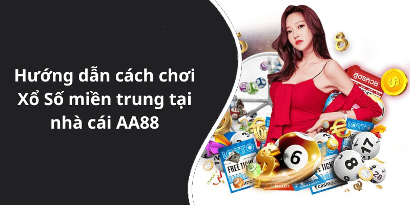 Hướng dẫn cách chơi Xổ Số miền trung tại nhà cái AA88