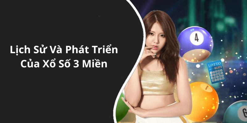 Lịch Sử Và Phát Triển Của Xổ Số 3 Miền