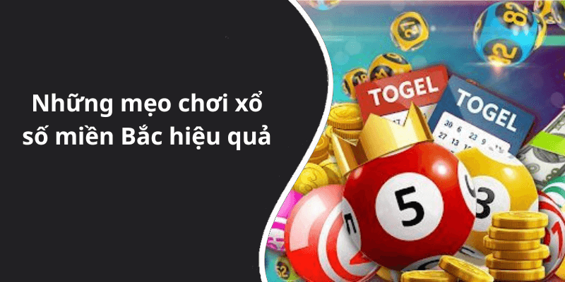 Những mẹo chơi xổ số miền Bắc hiệu quả