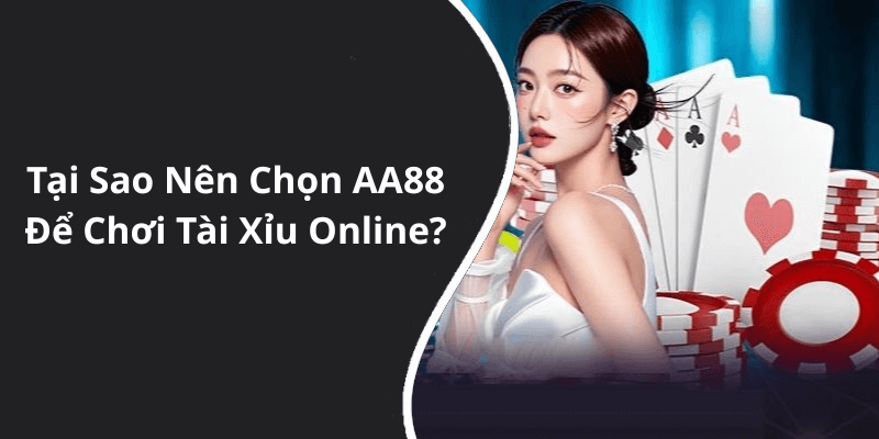 Tại Sao Nên Chọn AA88 Để Chơi Tài Xỉu Online