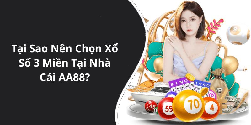 Tại Sao Nên Chọn Xổ Số 3 Miền Tại Nhà Cái AA88