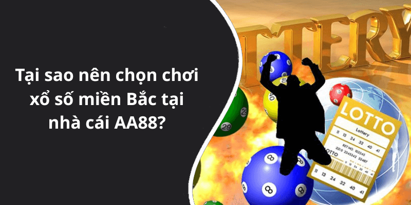 Tại sao nên chọn chơi xổ số miền Bắc tại nhà cái AA88