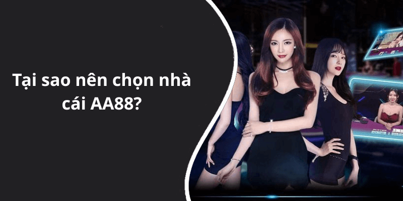 Tại sao nên chọn nhà cái AA88