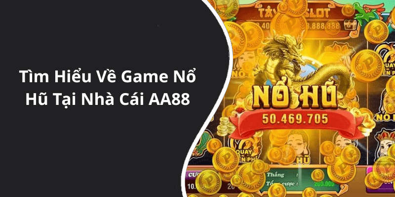 Tìm Hiểu Về Game Nổ Hũ Tại Nhà Cái AA88