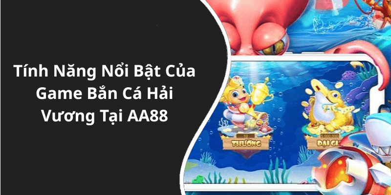 Tính Năng Nổi Bật Của Game Bắn Cá Hải Vương Tại AA88