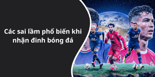 Các sai lầm phổ biến khi nhận đinh bóng đá