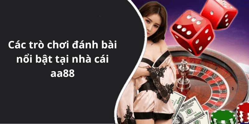 Các trò chơi đánh bài nổi bật tại nhà cái aa88