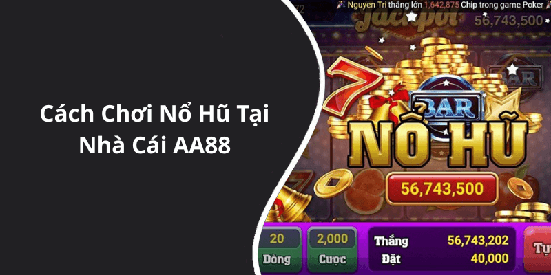 Cách Chơi Nổ Hũ Tại Nhà Cái AA88
