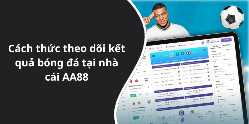 Cách thức theo dõi kết quả bóng đá tại nhà cái AA88
