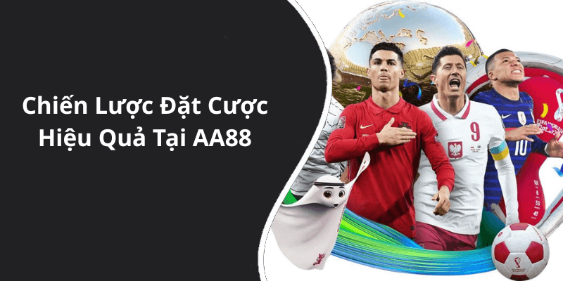 Chiến Lược Đặt Cược Hiệu Quả Tại AA88