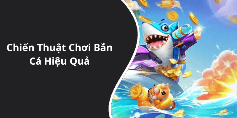 Chiến Thuật Chơi Bắn Cá Hiệu Quả