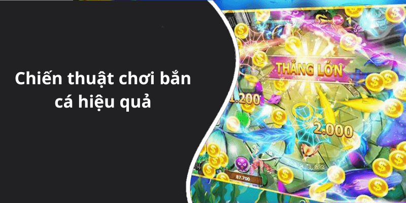 Chiến thuật chơi bắn cá hiệu quả
