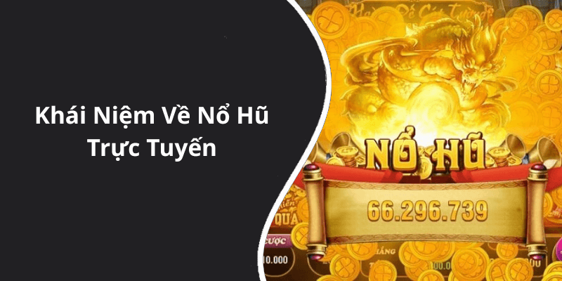 Khái Niệm Về Nổ Hũ Trực Tuyến