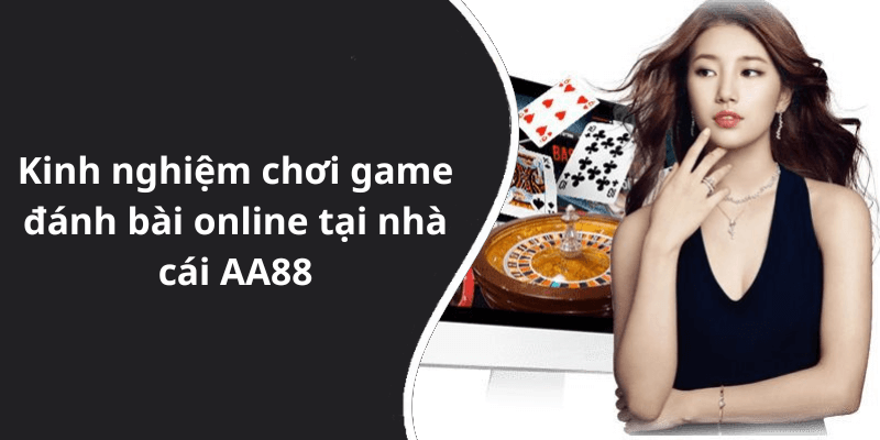 Kinh nghiệm chơi game đánh bài online tại nhà cái AA88