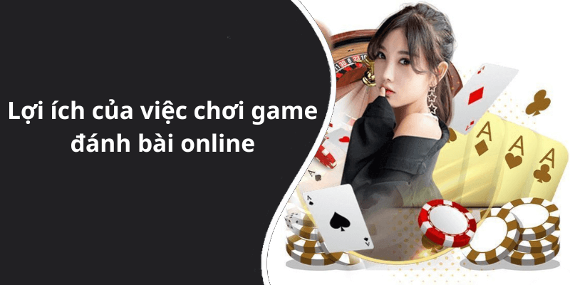 Lợi ích của việc chơi game đánh bài online