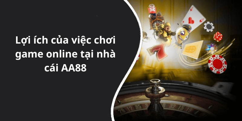 Lợi ích của việc chơi game online tại nhà cái AA88
