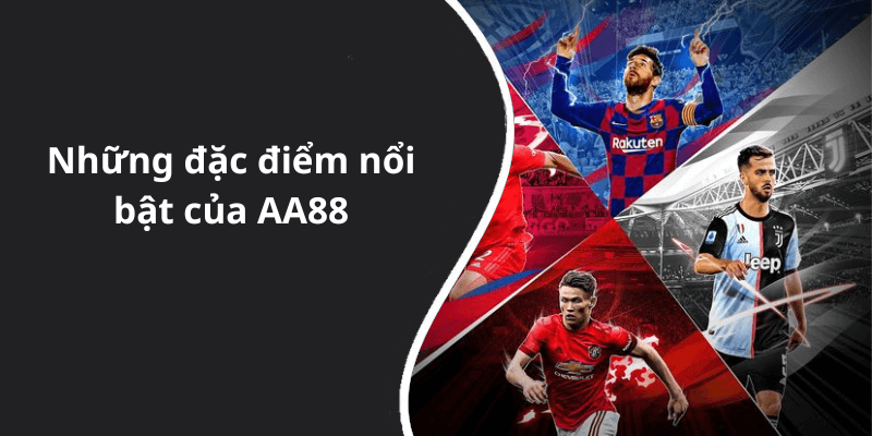Những đặc điểm nổi bật của AA88