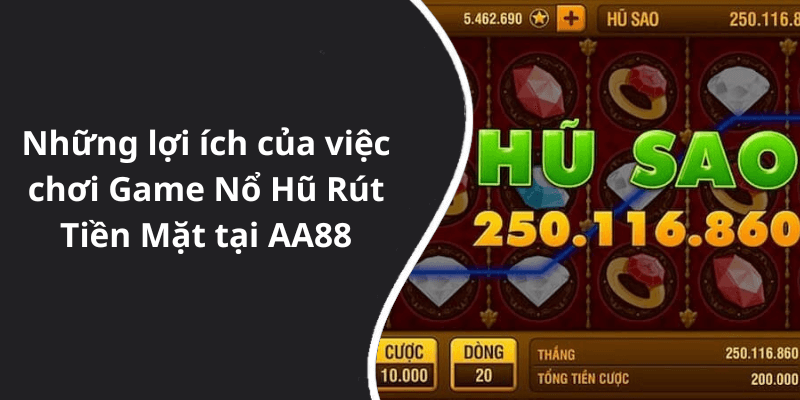 Những lợi ích của việc chơi Game Nổ Hũ Rút Tiền Mặt tại AA88