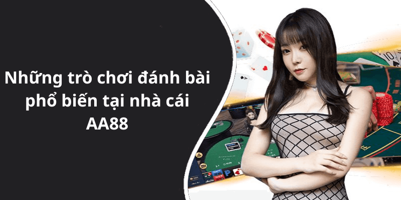 Những trò chơi đánh bài phổ biến tại nhà cái AA88