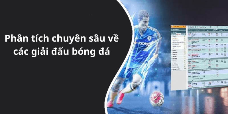 Phân tích chuyên sâu về các giải đấu bóng đá