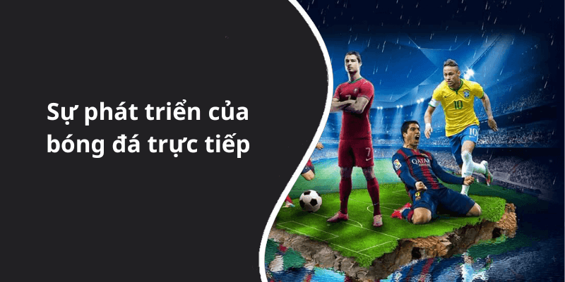 Sự phát triển của bóng đá trực tiếp