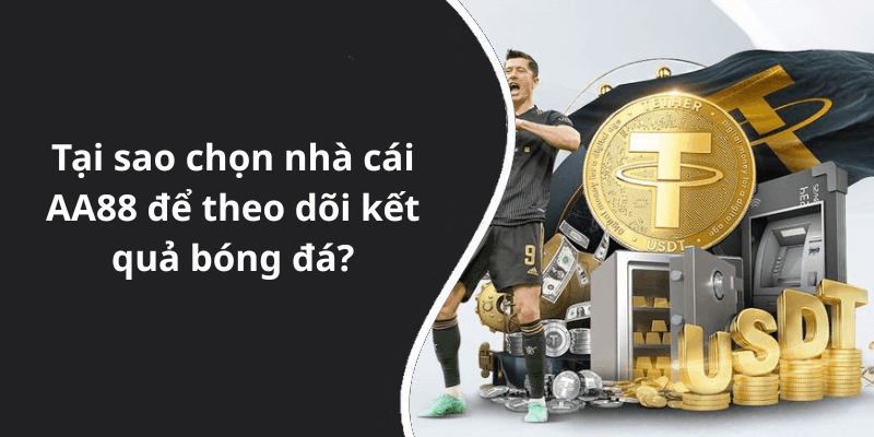 Tại sao chọn nhà cái AA88 để theo dõi kết quả bóng đá