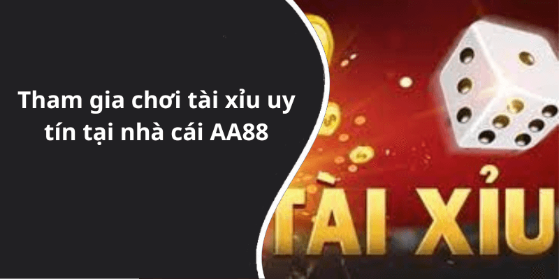 Tham gia chơi tài xỉu uy tín tại nhà cái AA88