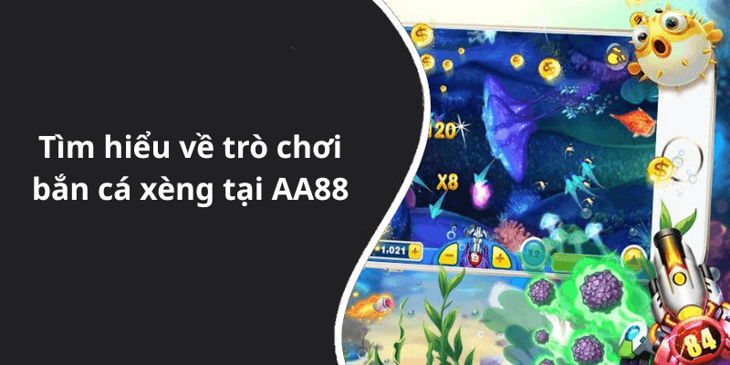 Tìm hiểu về trò chơi bắn cá xèng tại AA88