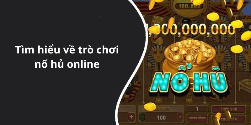 Tìm hiểu về trò chơi nổ hủ online