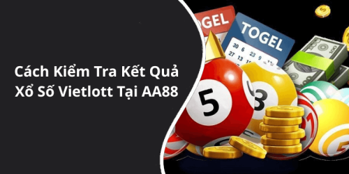 Cách Kiểm Tra Kết Quả Xổ Số Vietlott Tại AA88