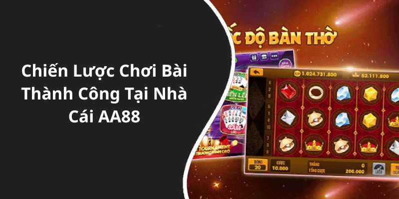 Chiến Lược Chơi Bài Thành Công Tại Nhà Cái AA88