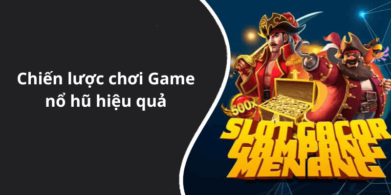 Chiến lược chơi Game nổ hũ hiệu quả
