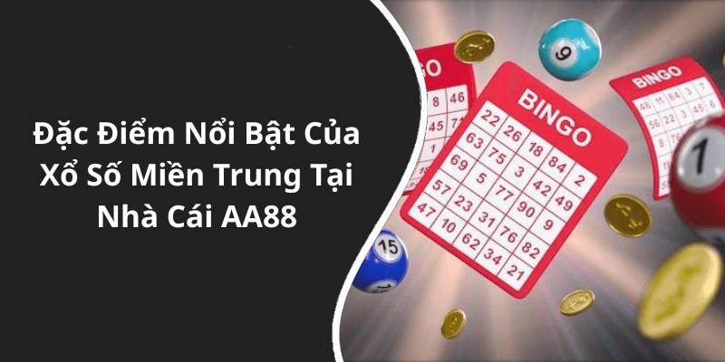 Đặc Điểm Nổi Bật Của Xổ Số Miền Trung Tại Nhà Cái AA88