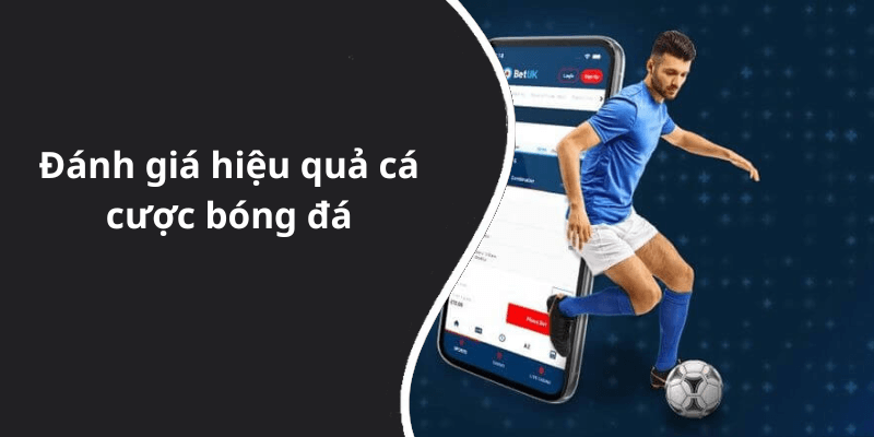 Đánh giá hiệu quả cá cược bóng đá