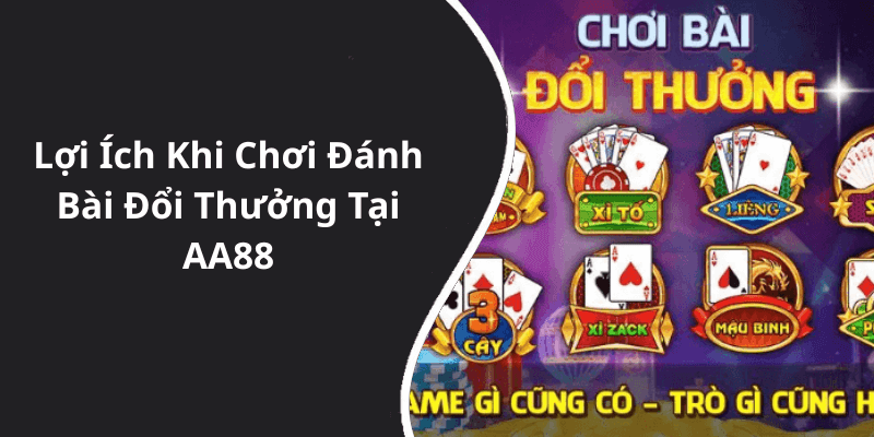 Lợi Ích Khi Chơi Đánh Bài Đổi Thưởng Tại AA88