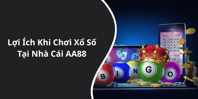 Lợi Ích Khi Chơi Xổ Số Tại Nhà Cái AA88