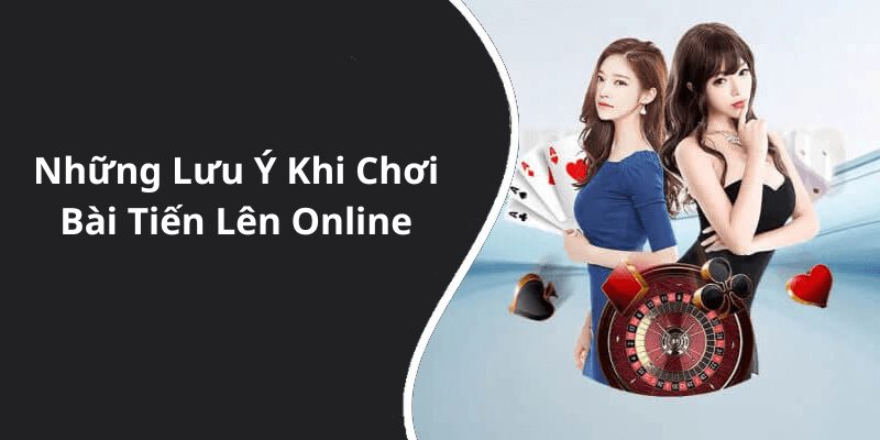Những Lưu Ý Khi Chơi Bài Tiến Lên Online