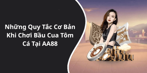 Những Quy Tắc Cơ Bản Khi Chơi Bầu Cua Tôm Cá Tại AA88