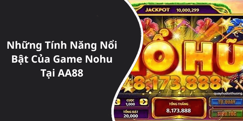 Những Tính Năng Nổi Bật Của Game Nohu Tại AA88
