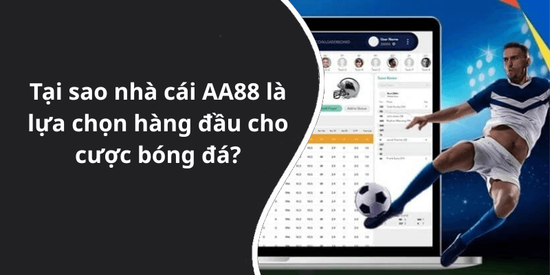 Tại sao nhà cái AA88 là lựa chọn hàng đầu cho cược bóng đá