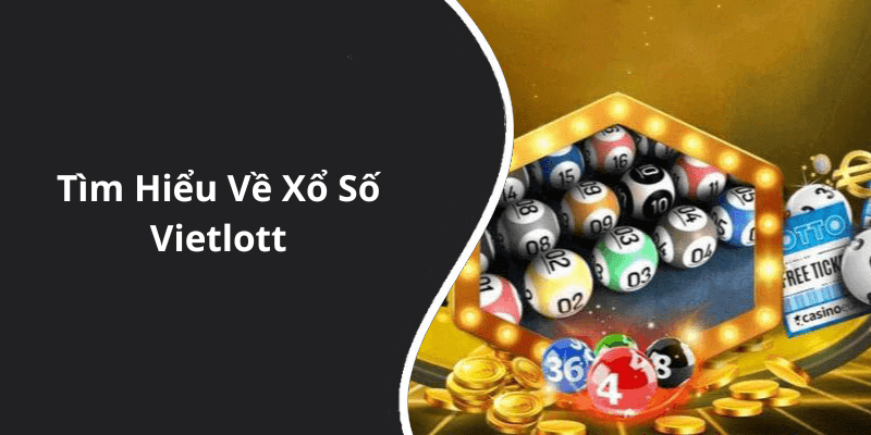 Tìm Hiểu Về Xổ Số Vietlott