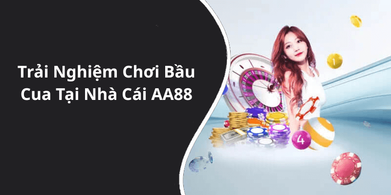 Trải Nghiệm Chơi Bầu Cua Tại Nhà Cái AA88