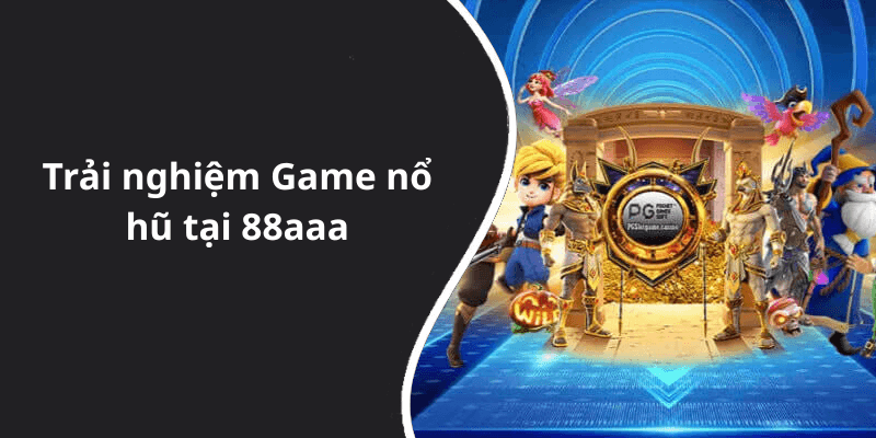 Trải nghiệm Game nổ hũ tại 88aaa